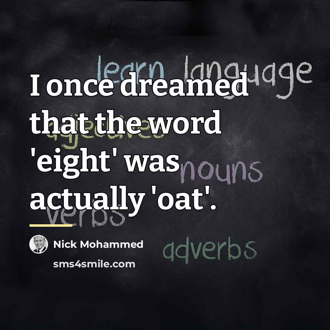 “I once dreamed that the word 'eight' was actually 'oat'.…” quote by Nick Mohammed