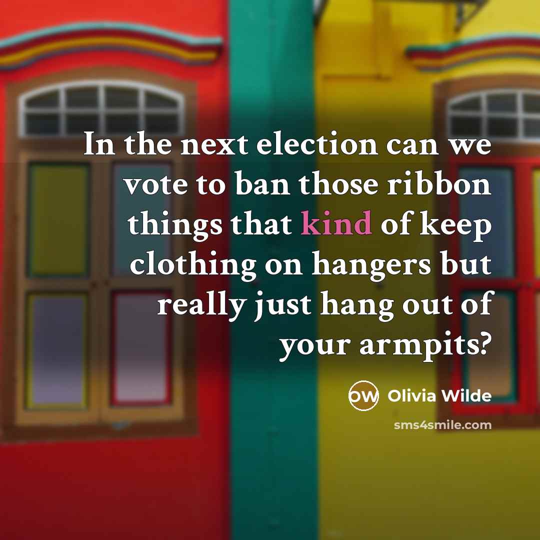 “In the next election can we vote to ban those…” quote by Olivia Wilde