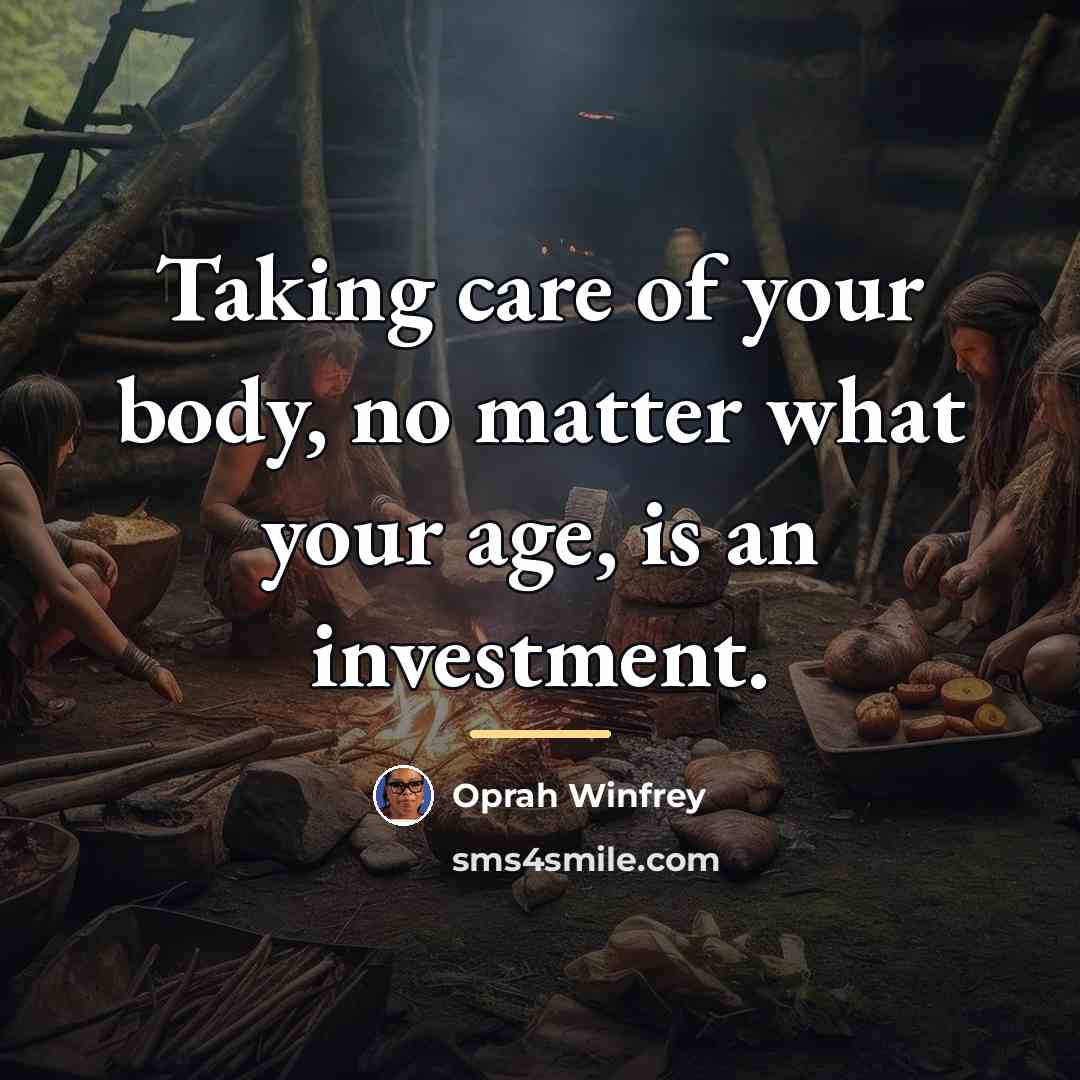 “Taking care of your body, no matter what your age,…” quote by Oprah Winfrey