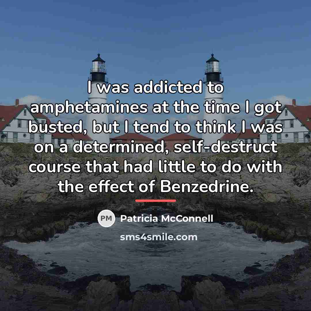“I was addicted to amphetamines at the time I got…” quote by Patricia McConnell