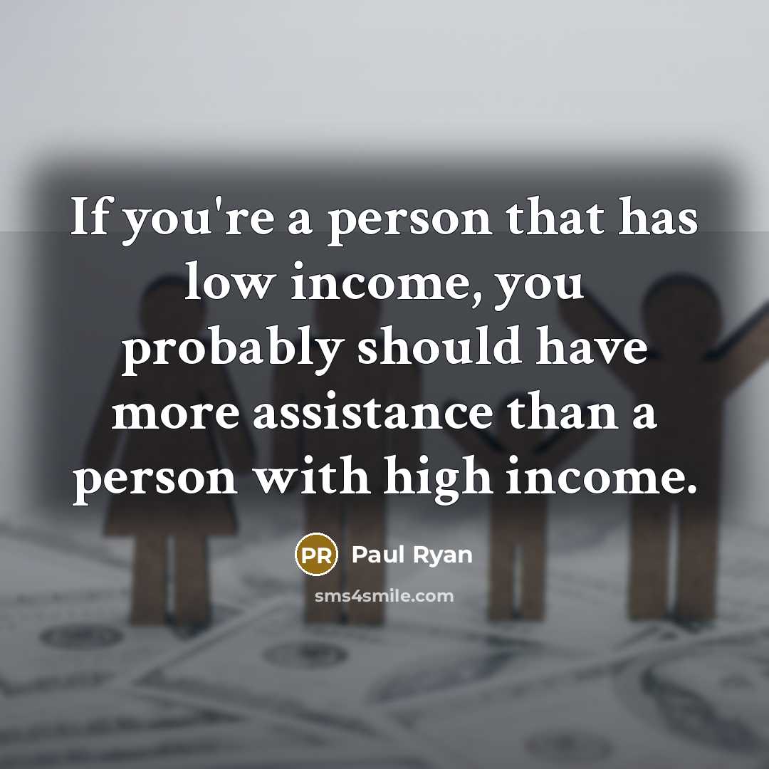 “If you're a person that has low income, you probably…” quote by Paul Ryan
