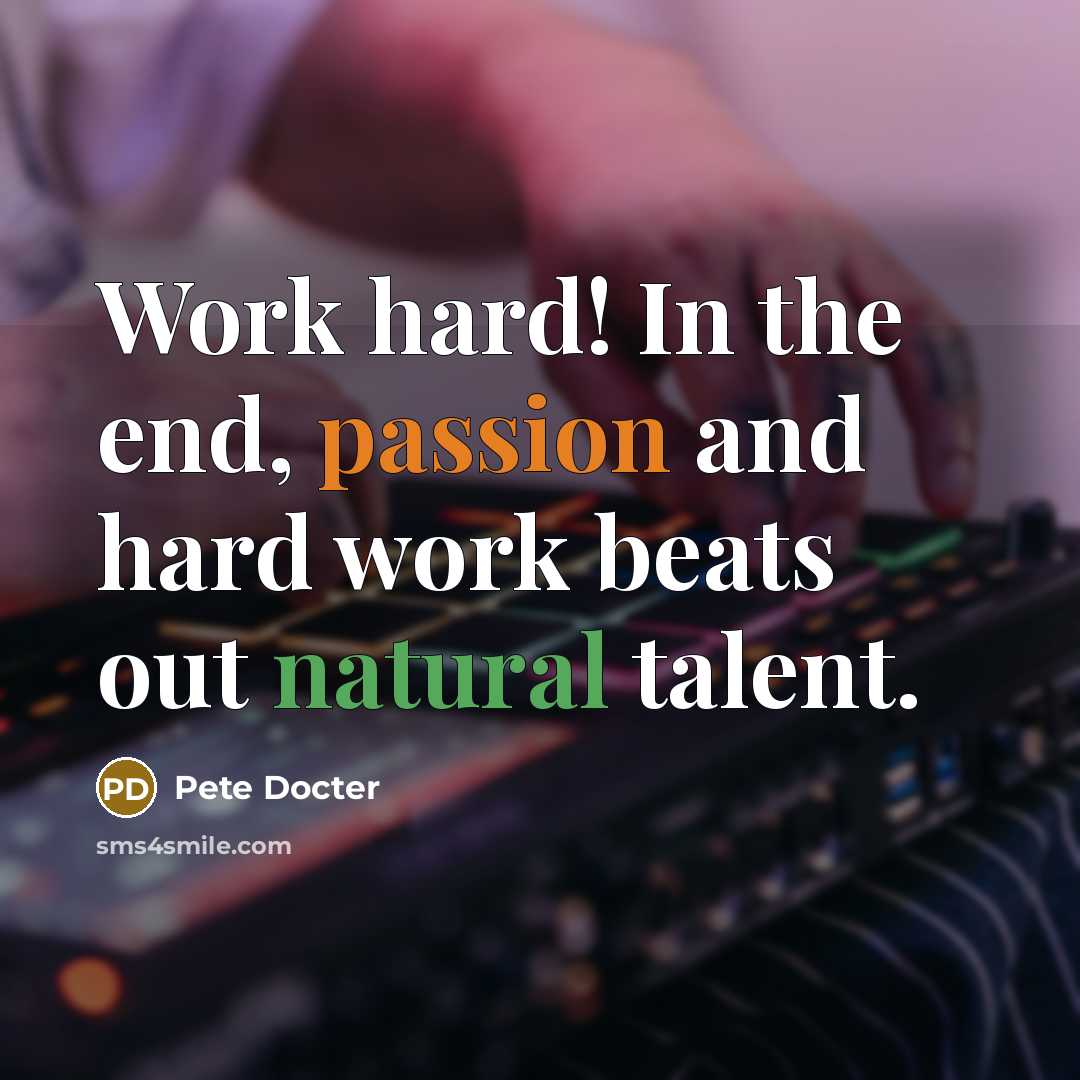 “Work hard! In the end, passion and hard work beats…” quote by Pete Docter