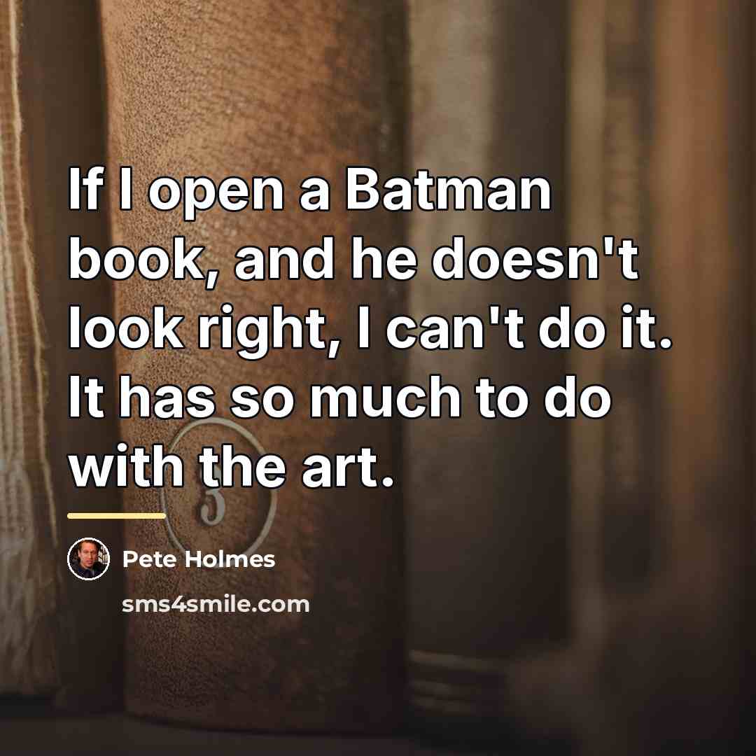 “If I open a Batman book, and he doesn't look…” quote by Pete Holmes