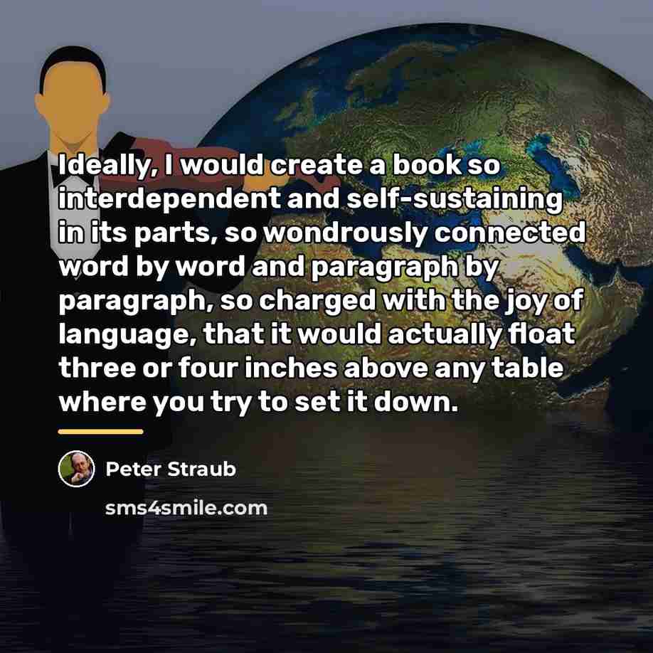 “Ideally, I would create a book so interdependent and self-sustaining…” quote by Peter Straub