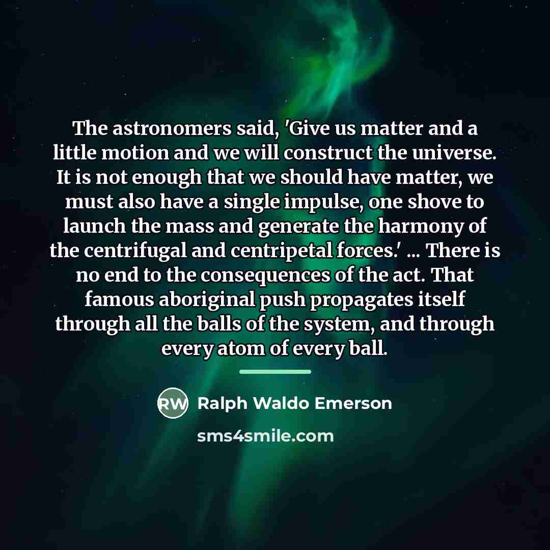 “The astronomers said, 'Give us matter and a little motion…” quote by Ralph Waldo Emerson