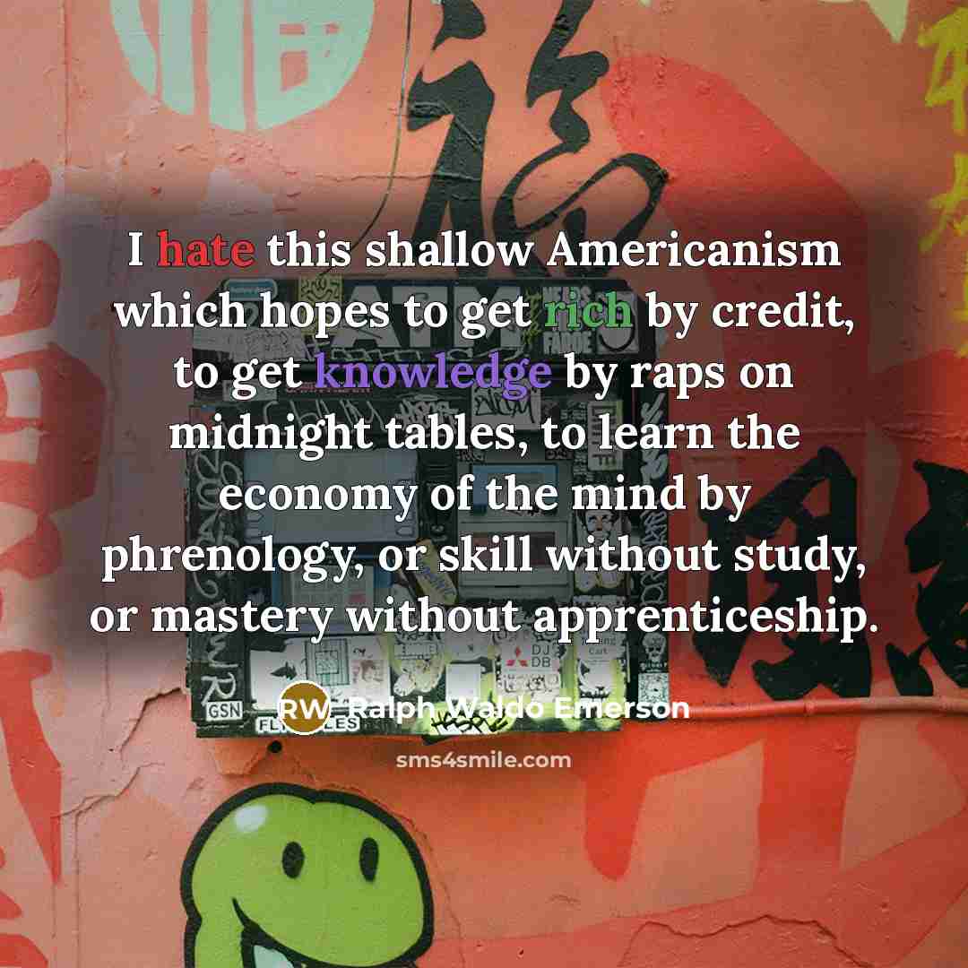 “I hate this shallow Americanism which hopes to get rich…” quote by Ralph Waldo Emerson