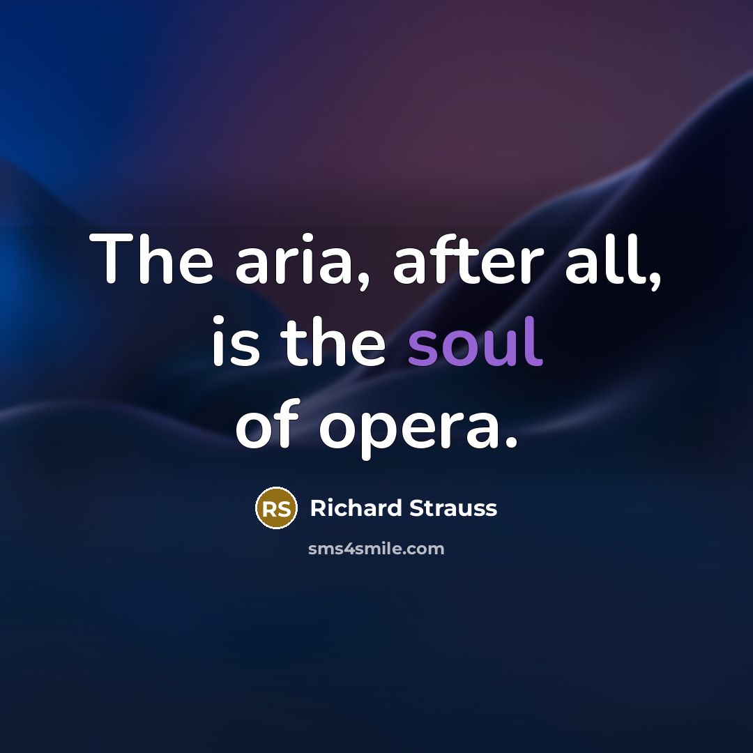 “The aria, after all, is the soul of opera.…” quote by Richard Strauss