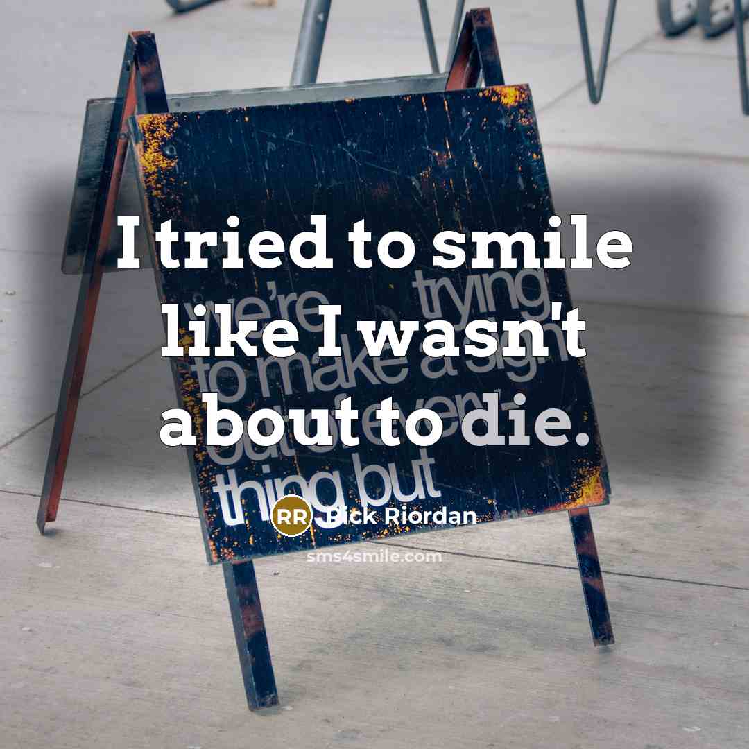 “I tried to smile like I wasn't about to die.…” quote by Rick Riordan