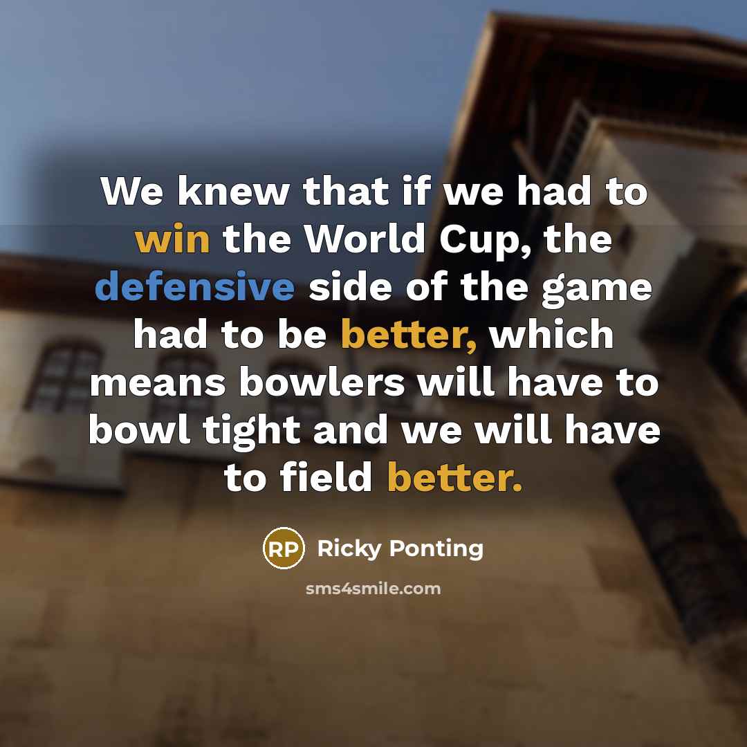 “We knew that if we had to win the World…” quote by Ricky Ponting