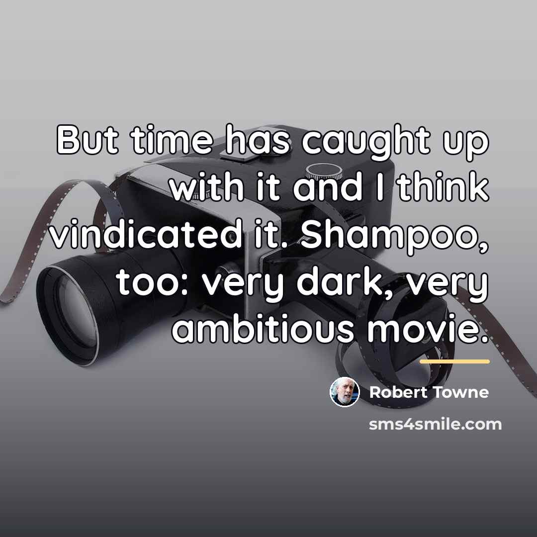 “But time has caught up with it and I think…” quote by Robert Towne