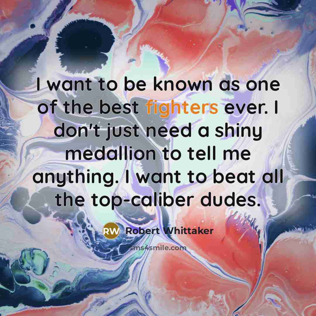 “I want to be known as one of the best…” quote by Robert Whittaker