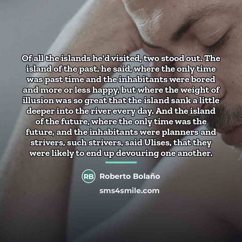“Of all the islands he'd visited, two stood out. The…” quote by Roberto Bolano