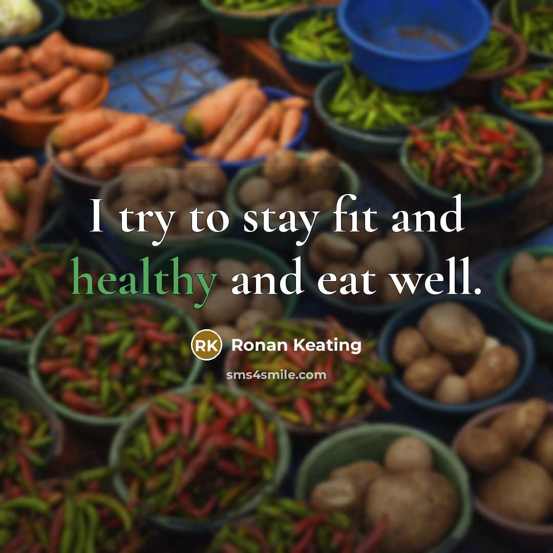 “I try to stay fit and healthy and eat well.…” quote by Ronan Keating