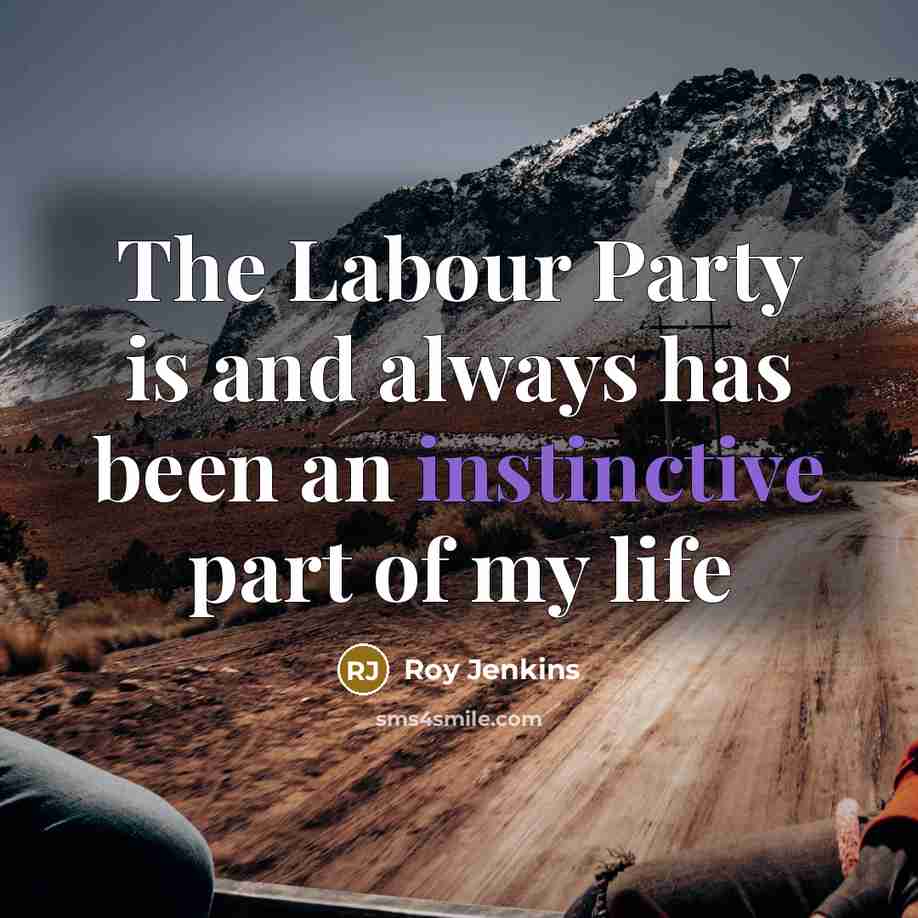 “The Labour Party is and always has been an instinctive…” quote by Roy Jenkins