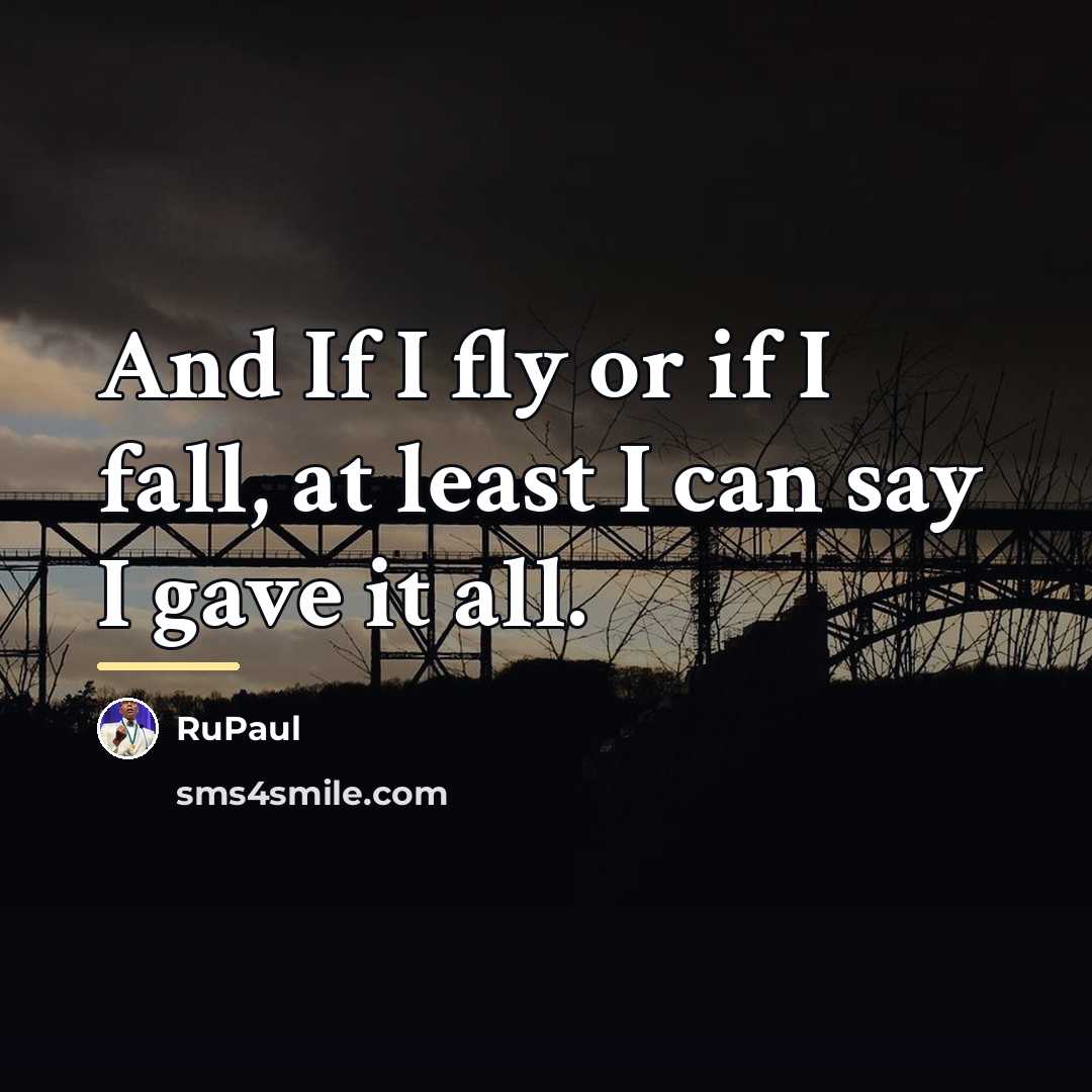 “And If I fly or if I fall, at least…” quote by RuPaul