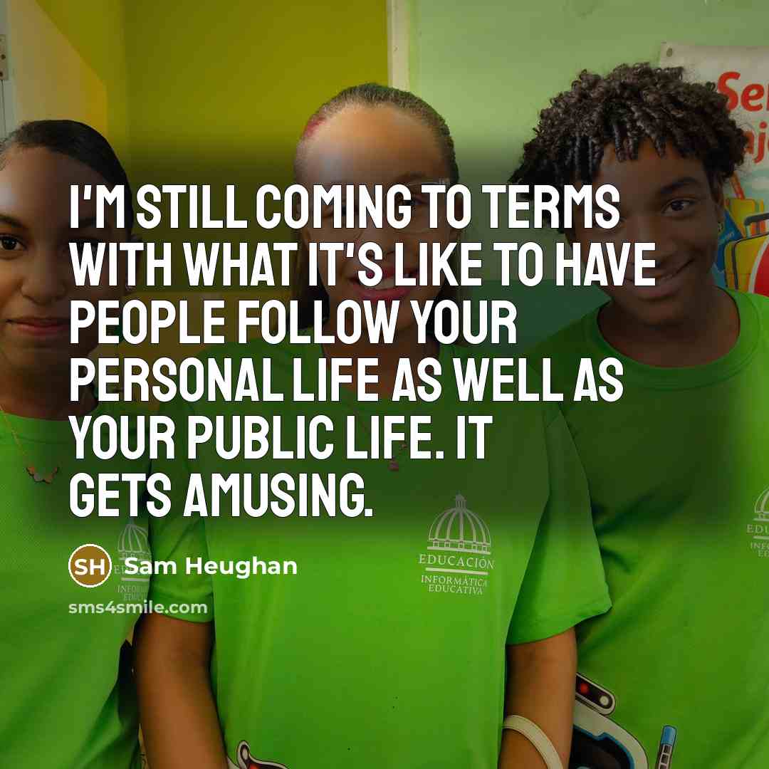“I'm still coming to terms with what it's like to…” quote by Sam Heughan