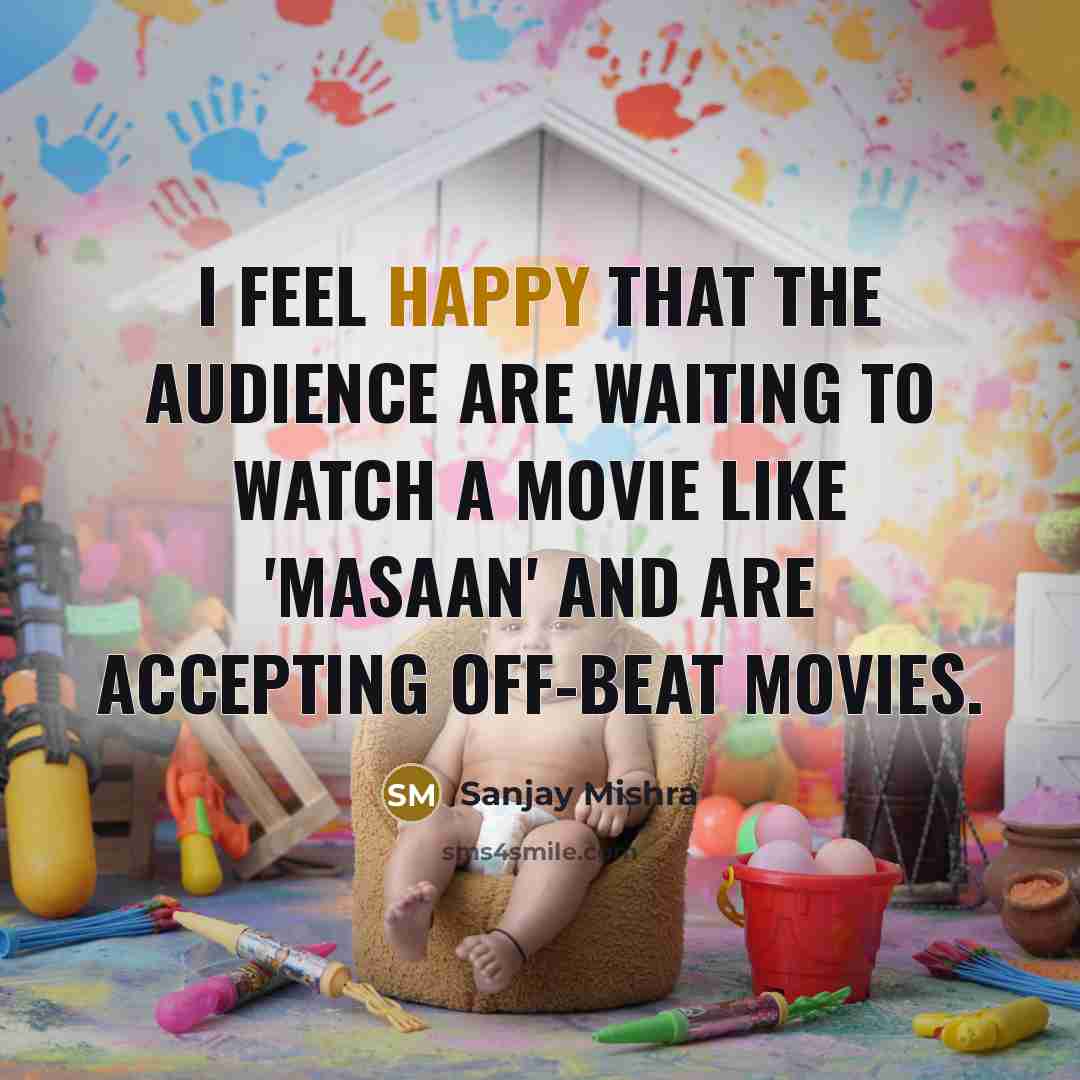 “I feel happy that the audience are waiting to watch…” quote by Sanjay Mishra