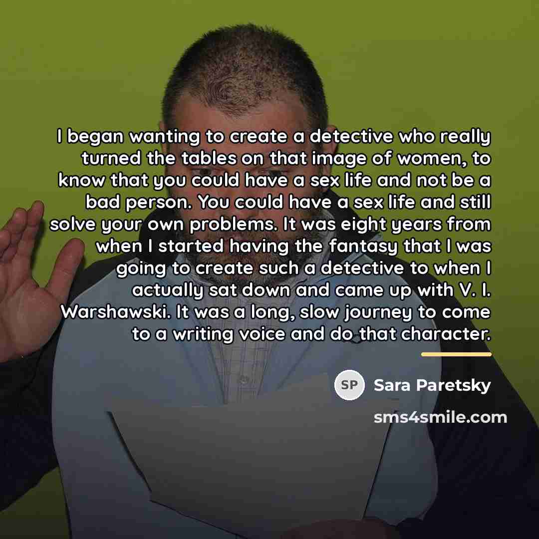 “I began wanting to create a detective who really turned…” quote by Sara Paretsky