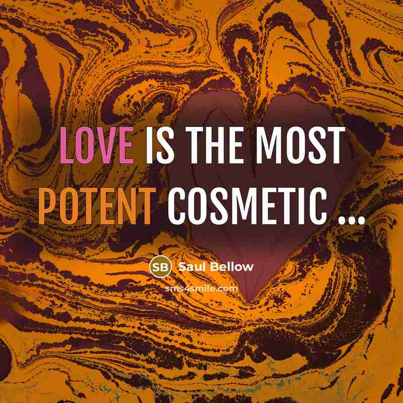 “Love is the most potent cosmetic ...” quote by Saul Bellow