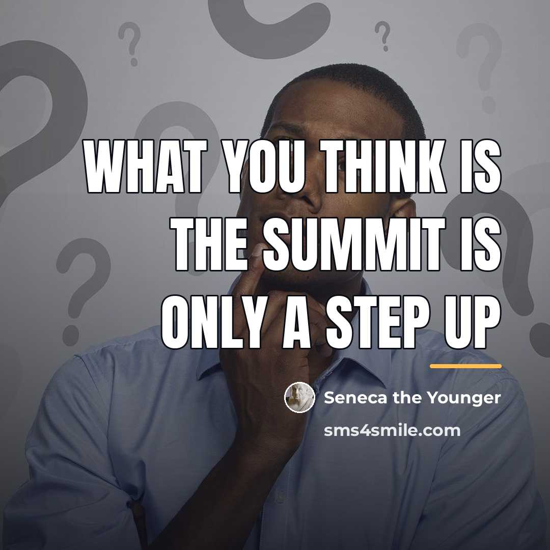 “What you think is the summit is only a step…” quote by Seneca the Younger