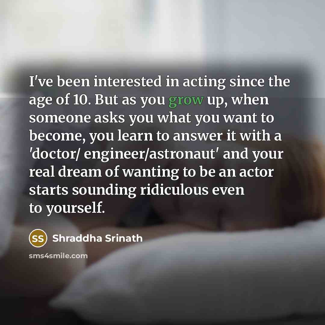 “I've been interested in acting since the age of 10.…” quote by Shraddha Srinath
