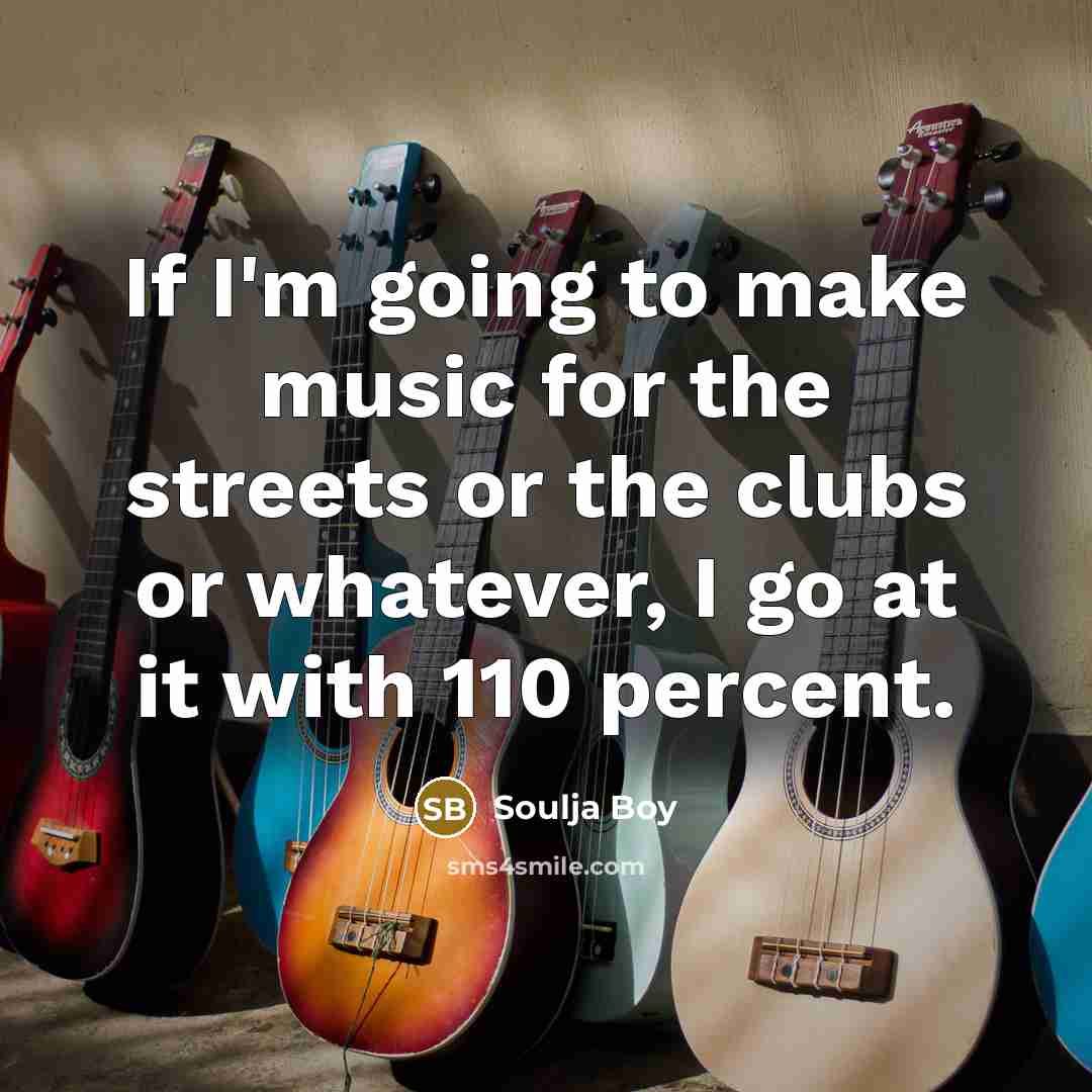 “If I'm going to make music for the streets or…” quote by Soulja Boy