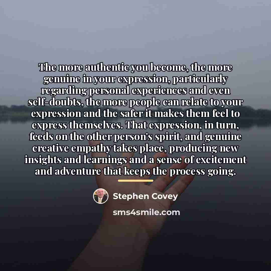 “The more authentic you become, the more genuine in your…” quote by Stephen Covey