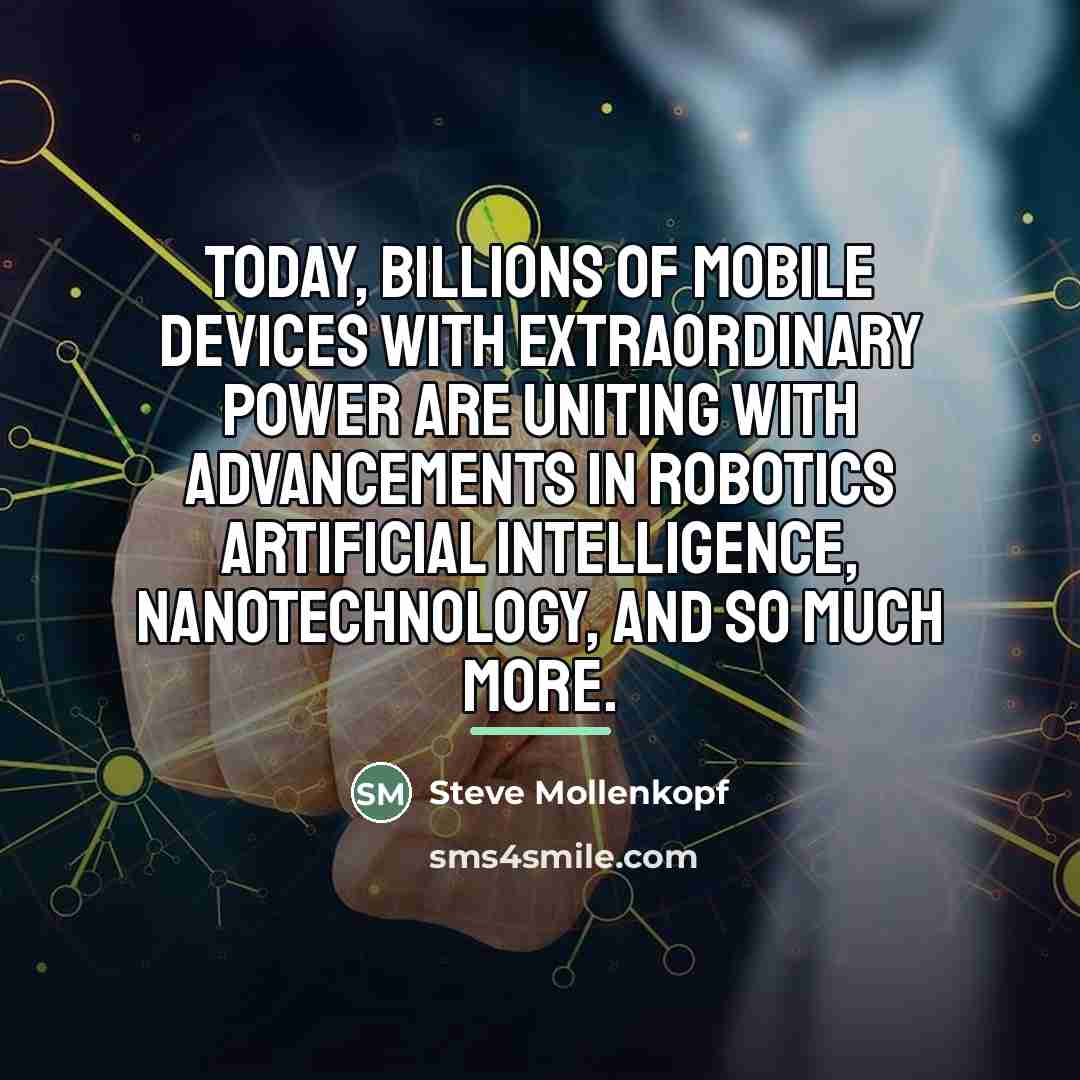 “Today, billions of mobile devices with extraordinary power are uniting…” quote by Steve Mollenkopf