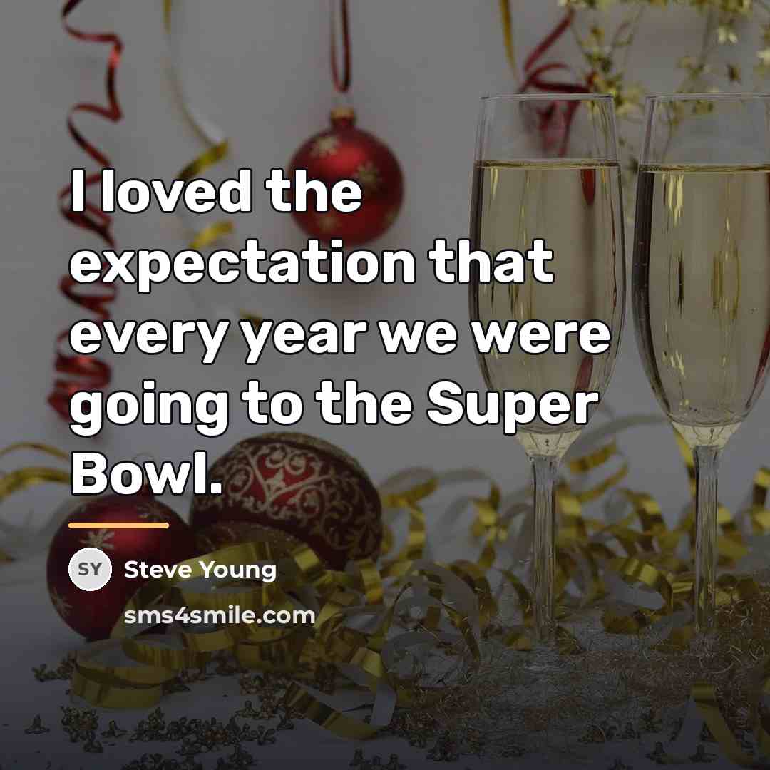 “I loved the expectation that every year we were going…” quote by Steve Young