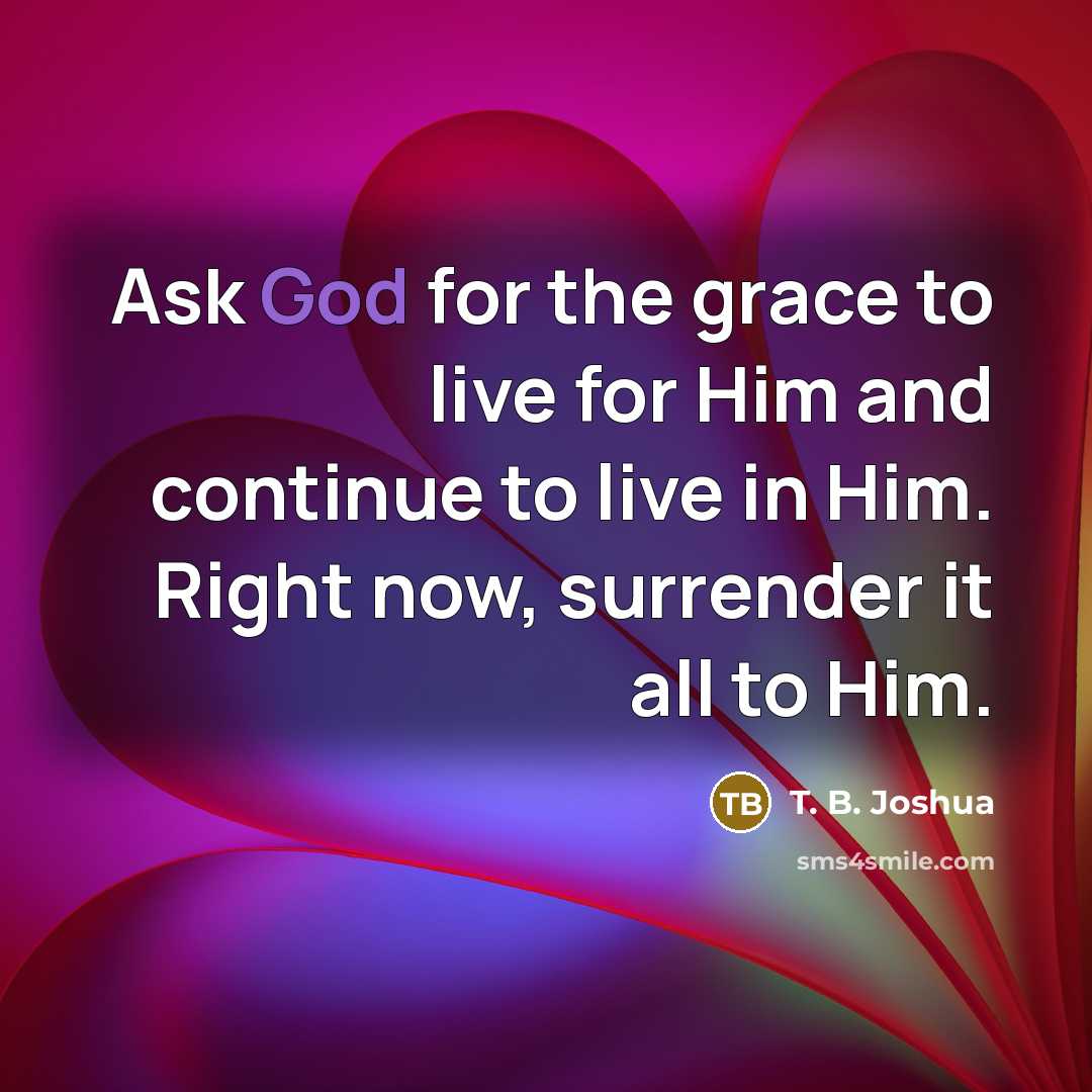 “Ask God for the grace to live for Him and…” quote by T. B. Joshua