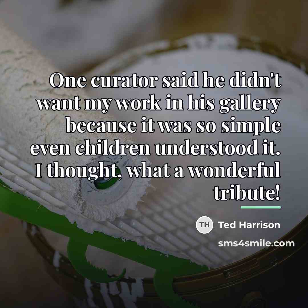 “One curator said he didn't want my work in his…” quote by Ted Harrison