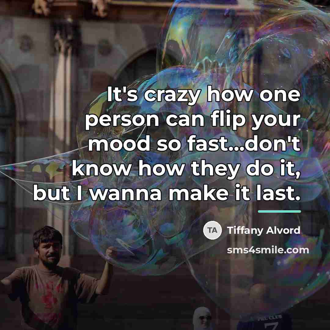 “It's crazy how one person can flip your mood so…” quote by Tiffany Alvord