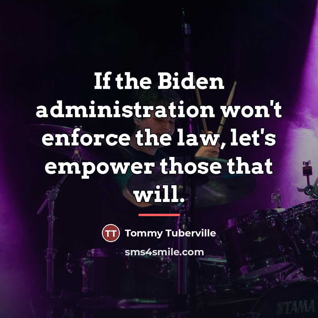“If the Biden administration won't enforce the law, let's empower…” quote by Tommy Tuberville