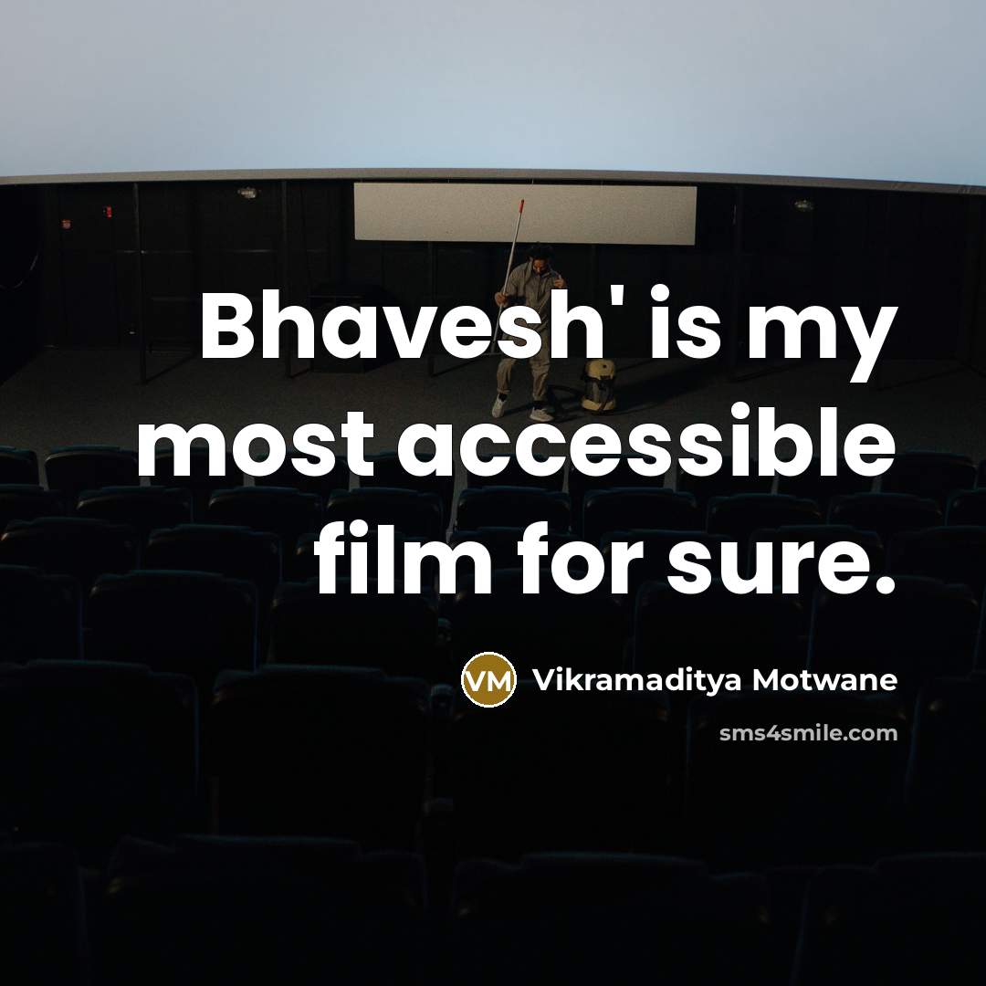 “Bhavesh' is my most accessible film for sure.…” quote by Vikramaditya Motwane