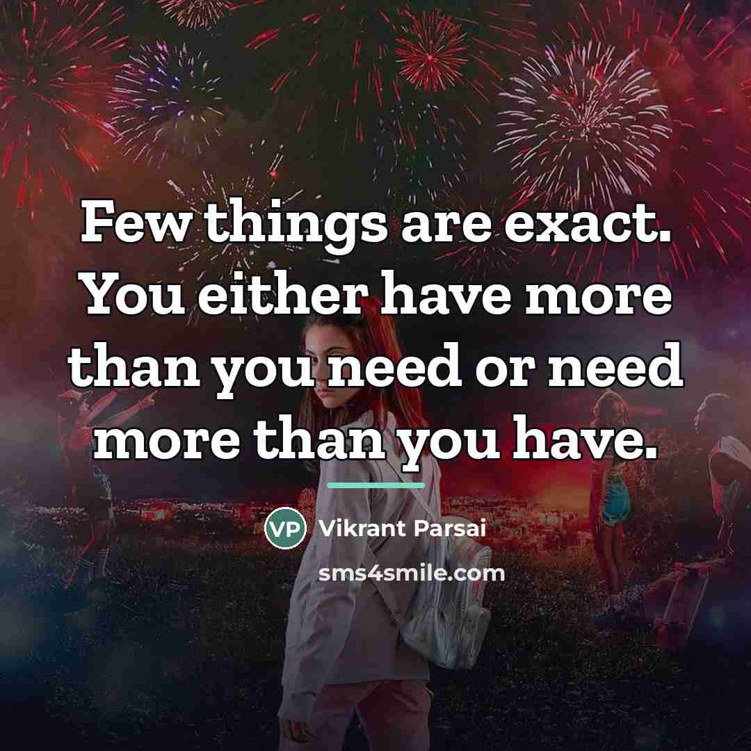 “Few things are exact. You either have more than you…” quote by Vikrant Parsai