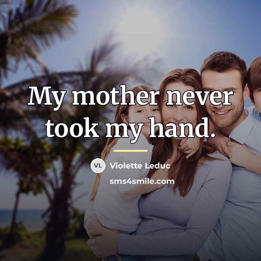 “My mother never took my hand.…” quote by Violette Leduc