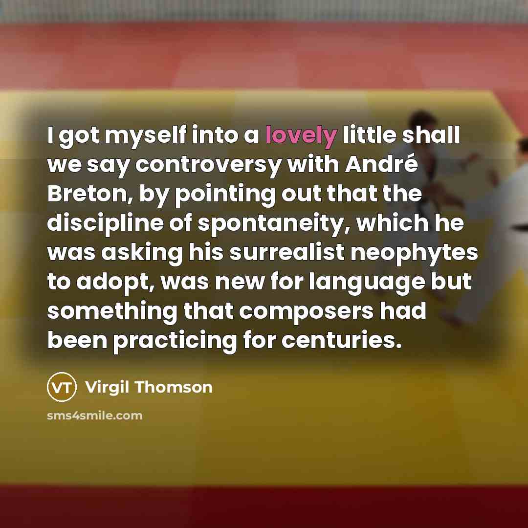 “I got myself into a lovely little shall we say…” quote by Virgil Thomson