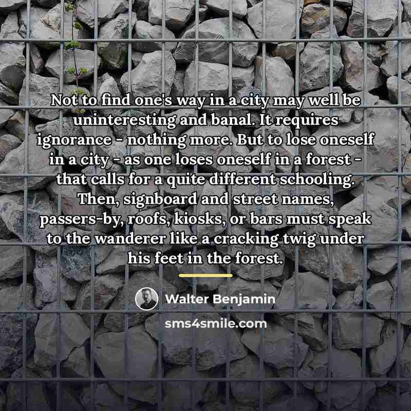 “Not to find one's way in a city may well…” quote by Walter Benjamin