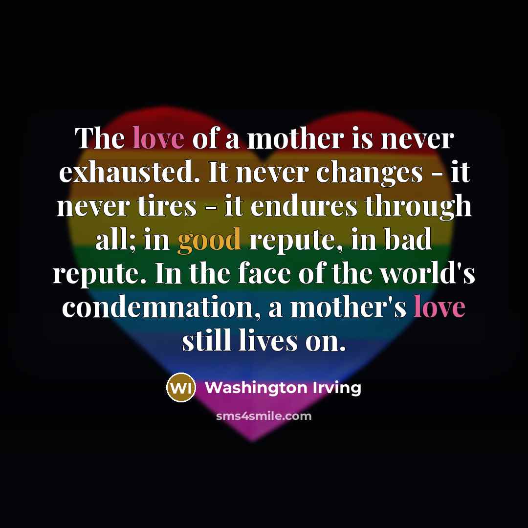 “The love of a mother is never exhausted. It never…” quote by Washington Irving