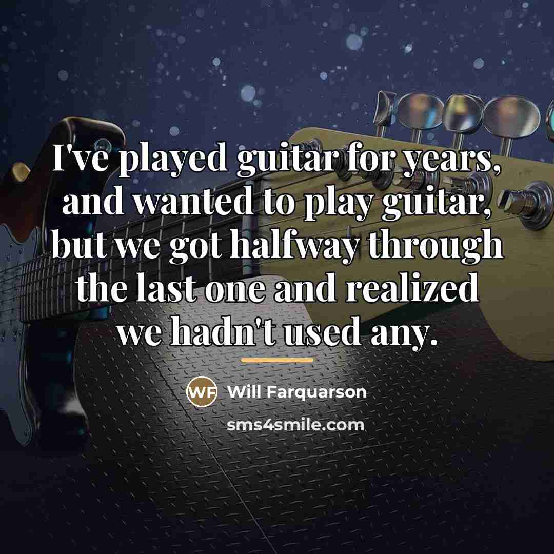 “I've played guitar for years, and wanted to play guitar,…” quote by Will Farquarson
