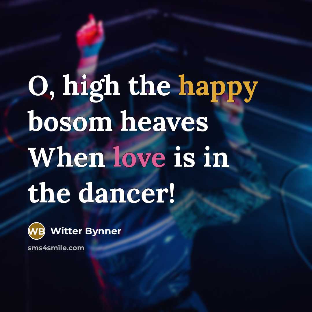 “O, high the happy bosom heaves When love is in…” quote by Witter Bynner