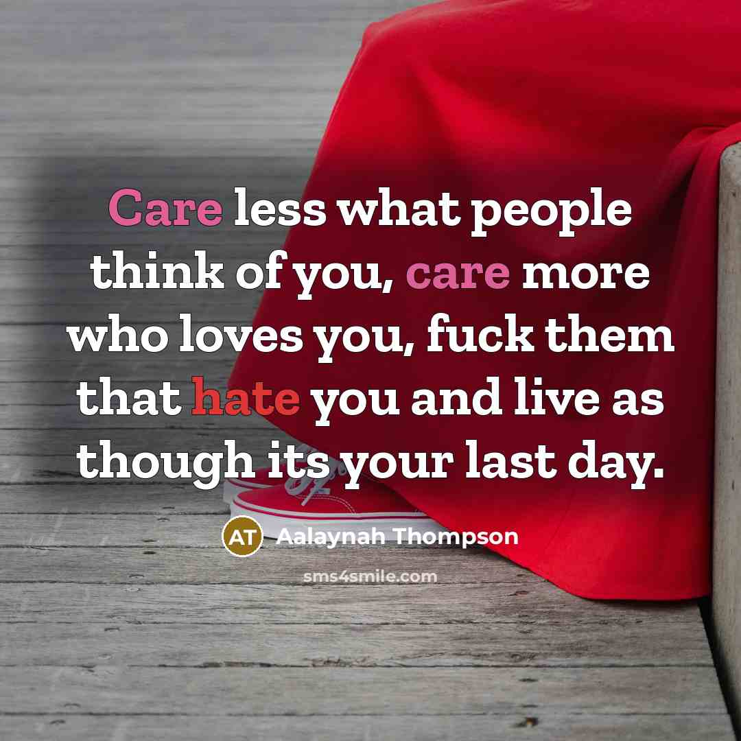 “Care less what people think of you, care more who…” quote by Aalaynah Thompson