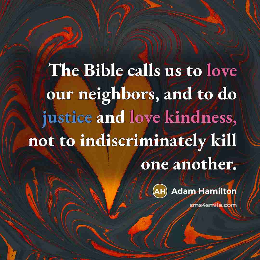 “The Bible calls us to love our neighbors, and to…” quote by Adam Hamilton