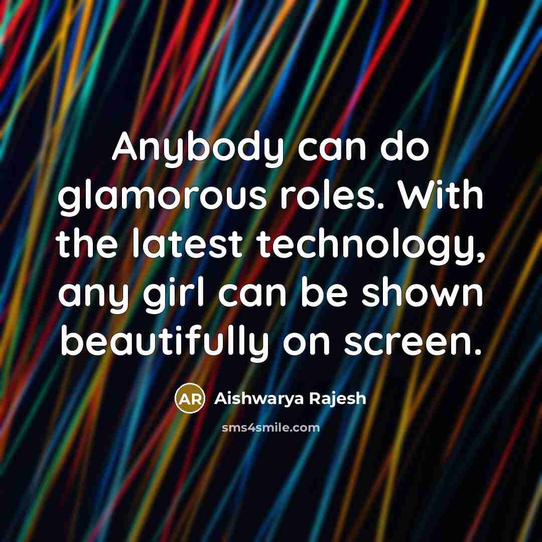 “Anybody can do glamorous roles. With the latest technology, any…” quote by Aishwarya Rajesh