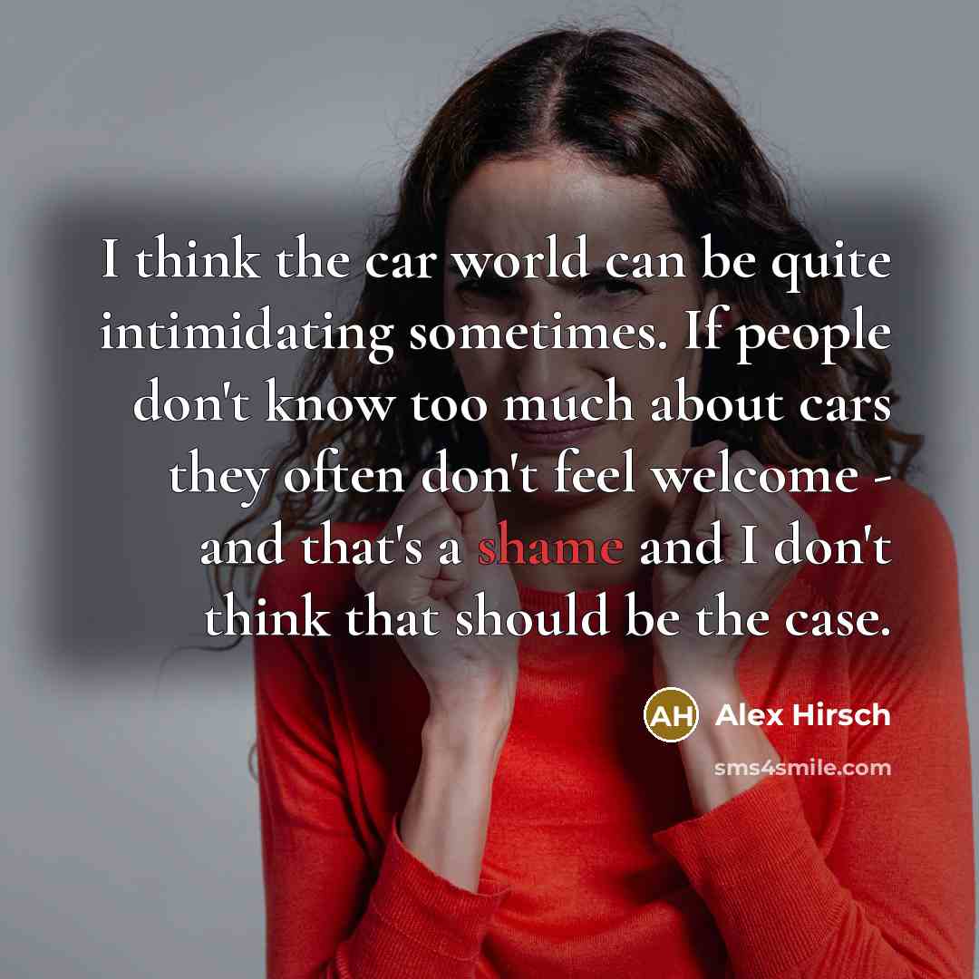 “I think the car world can be quite intimidating sometimes.…” quote by Alex Hirsch