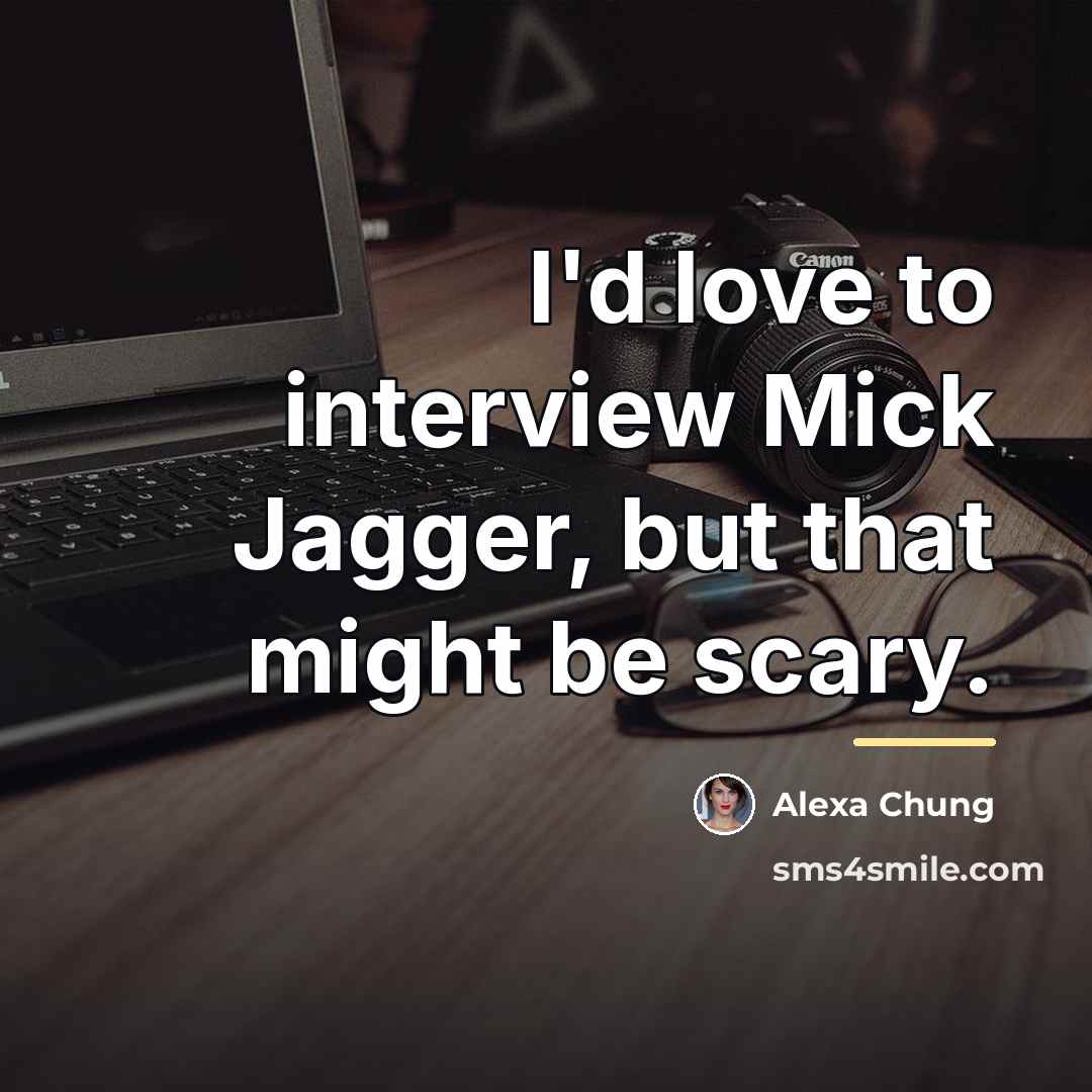 “I'd love to interview Mick Jagger, but that might be…” quote by Alexa Chung