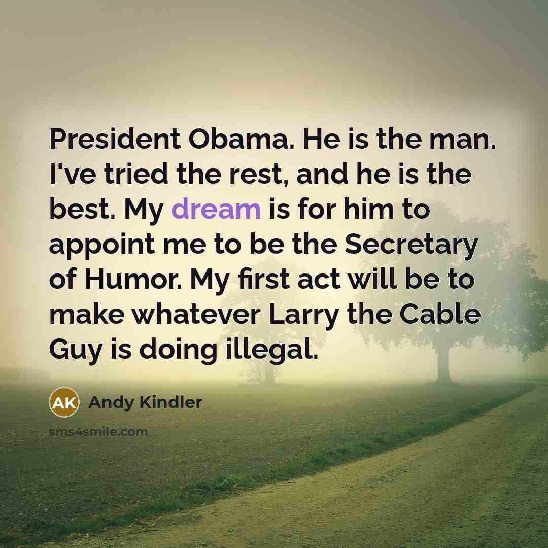 “President Obama. He is the man. I've tried the rest,…” quote by Andy Kindler