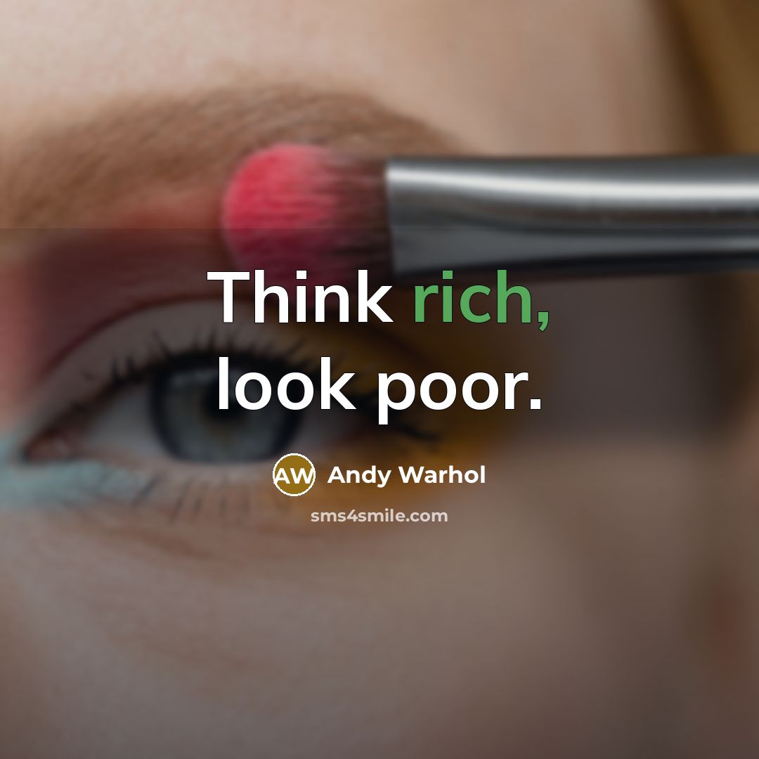 “Think rich, look poor.” quote by Andy Warhol