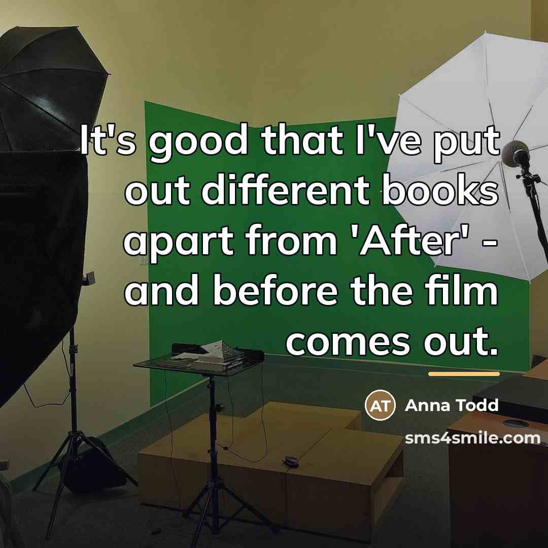 “It's good that I've put out different books apart from…” quote by Anna Todd