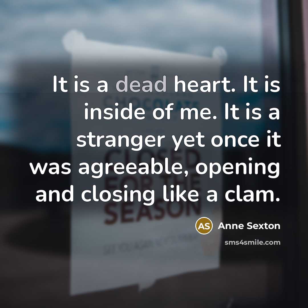 “It is a dead heart. It is inside of me.…” quote by Anne Sexton